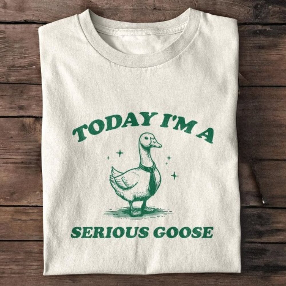 Today I'm a Serious Goose Vintage Shirt